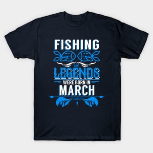 Fishing Legends Were Born In March T-Shirt